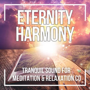 May include: CD cover with the words "ETERNITY HARMONY" in large white letters against a backdrop of a sunset and clouds. The image includes the text "TRANQUIL SOUND FOR MEDITATION & RELAXATION CD". The CD cover features a highway and a forest.