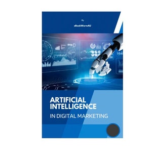 May include: A blue and white cover with the text "Artificial Intelligence in Digital Marketing" and a robotic hand interacting with a digital interface. The cover is by eBookWormAU.
