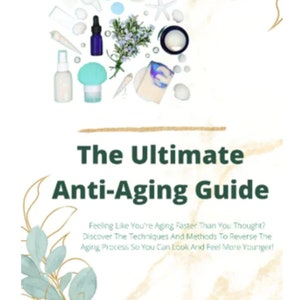 The Ultimate Anti Aging Guide - 70pg - Look Young - Achieve the Looks - eBook - PDF- Instant Download