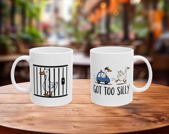 Got Too Silly Mug, Silly Goose Mug, Funny Mug, Silly Goose Gift, White Ceramic Mug