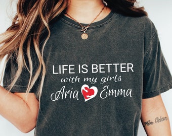 Life is Better With My Girls T-shirt with Kids Name on Shirt, Custom Girl Mom Tee, Life is Better Custom Shirt, Mom of Girls Crewneck