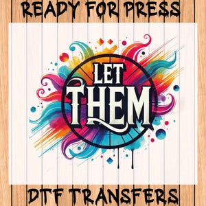 Let Them Sublimation DTF Transfer - Ready To Press