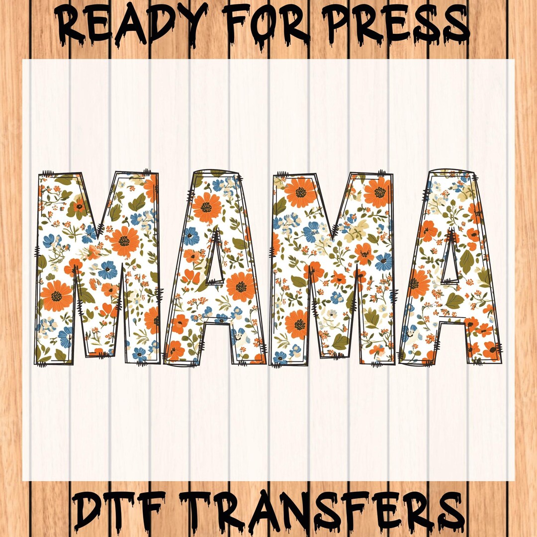 Mama Floral Ready to Press, Mama or Mum Dtf, Mother's Day Dtf Transfers ...