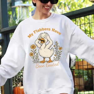 My Flabbers Have Been Gasted Sweatshirt, Sarcastic Goose Humor Sweat, Gag Goose Mood Snarky Animal Sweat, Attitude Adult Humor Fun Goose Tee