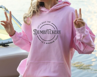 Let's Keep The Dumbfuckery To a Minimum Today Hoodie, Funny Sarcastic Hoodie, Office Hoodie, Funny Work Hoodie, Sarcasm Quotes Hoodie