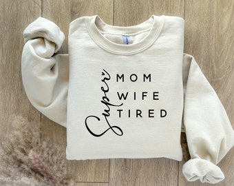 Super Mom Super Wife Super Tired Sweatshirt, Super Mom Sweatshirt, Mom Life Sweatshirt, Funny Mom Sweatshirt, Funny Mom Quote Sweatshirt