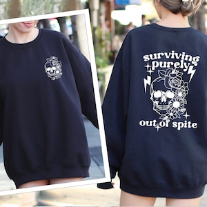 Surviving Purely out of Spite Sweatshirt, Funny Skeleton Sweatshirt, Trendy Sweatshirt, Dark Humor Sweatshirt, Gift for Her, Funny Sarcastic