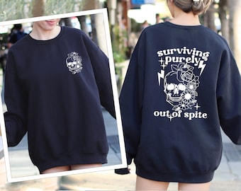 Surviving Purely out of Spite Sweatshirt, Funny Skeleton Sweatshirt, Trendy Sweatshirt, Dark Humor Sweatshirt, Gift for Her, Funny Sarcastic