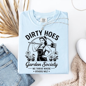 Comfort Color Dirty Hoes Garden Society T shirt for Women Funny Gardener Gift with We Thrive Where Others Wilt Quote and Sarcastic Gardening image 12