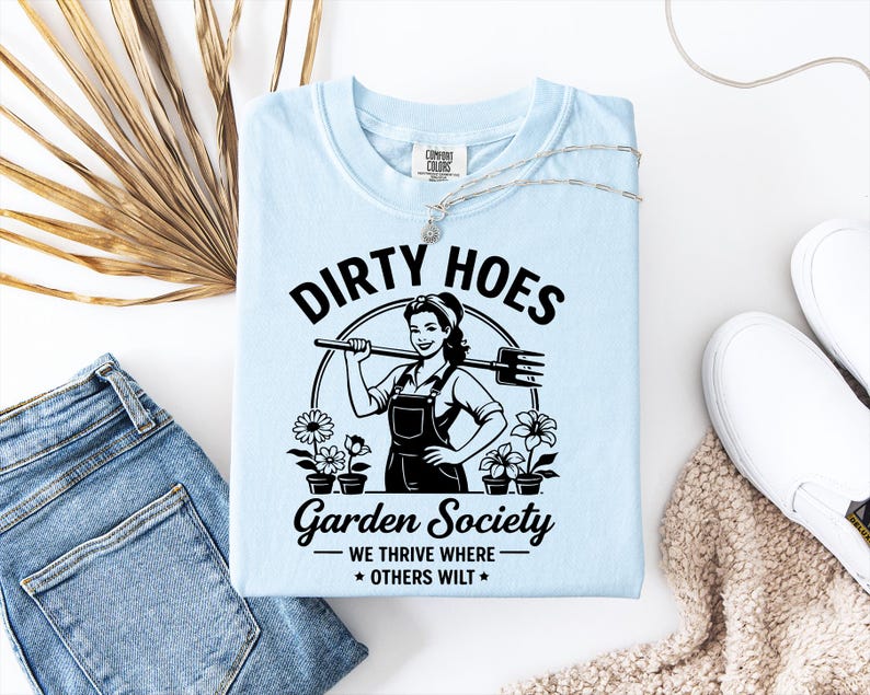 Comfort Color Dirty Hoes Garden Society T shirt for Women Funny Gardener Gift with We Thrive Where Others Wilt Quote and Sarcastic Gardening image 12