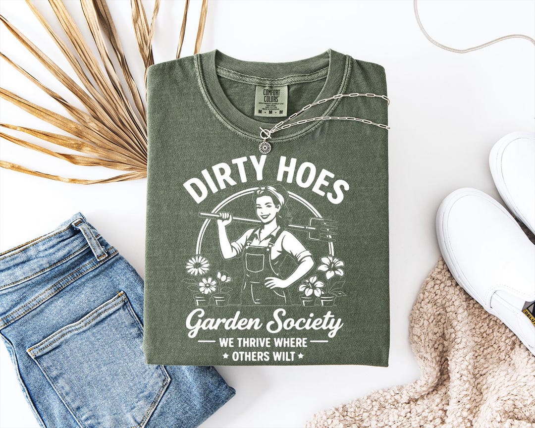 Comfort Color Dirty Hoes Garden Society T shirt for Women Funny Gardener Gift with We Thri