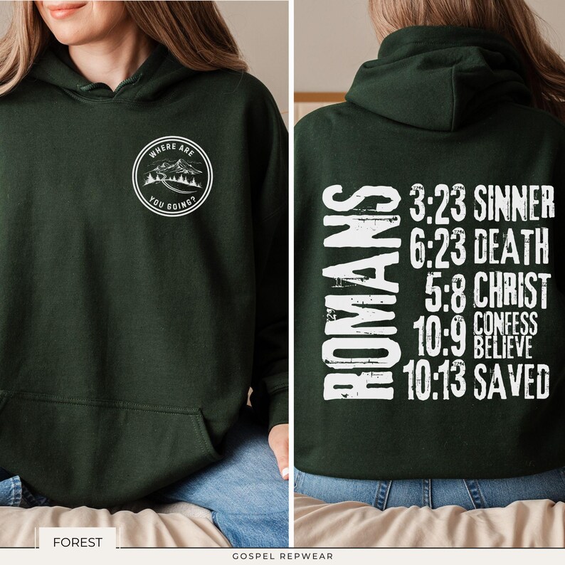 May include: A dark green hooded sweatshirt with a white graphic on the front that says "Where are you going?" and a white graphic on the back that says "Romans 3:23 Sinner 6:23 Death 5:8 Christ 10:9 Confess 10:13 Saved".