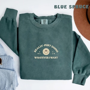 Embroidered Really Just Doing Whatever I Want Sweatshirt, Motivational Sweatshirt, Positive Quotes Sweatshirt, Comfort Color Sweatshirt