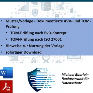 May include: A blue and white graphic of a shield with circuit board lines inside. The text "Inhalt des Pakets" is at the top of the image. The text "Muster/Vorlage - Dokumentierte AVV- und TOM- Pr&uuml;fung" is below the graphic. The text "TOM-Pr&uuml;fung nach BvD-Konzept" is below that. The text "TOM-Pr&uuml;fung nach ISO 27001" is below that. The text "Hinweise zur Nutzung der Vorlage" is below that. The text "sofortiger Download" is below that. The text "Michael Eberlein Rechtsanwalt f&uuml;r Datenschutz" is at the bottom right of the image. The text "www.eberlein-ra.de" is below that. The image also includes icons for Microsoft Word and Adobe PDF.