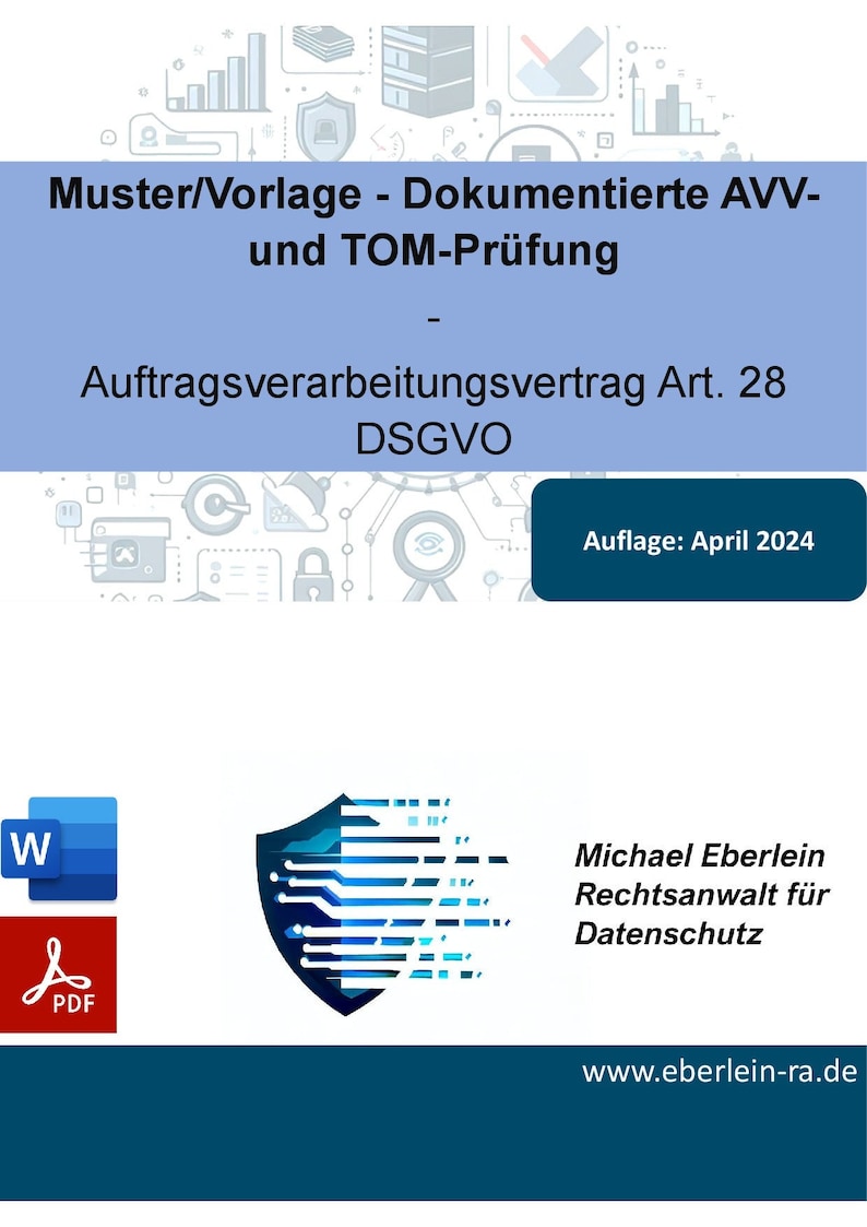 May include: A blue and white document with the title "Muster/Vorlage - Dokumentierte AVV- und TOM-Pr&uuml;fung" and the text "Auftragsverarbeitungsvertrag Art. 28 DSGVO" and "Auflage: April 2024". The document also includes a shield with a circuit board design and the text "Michael Eberlein Rechtsanwalt f&uuml;r Datenschutz" and "www.eberlein-ra.de".