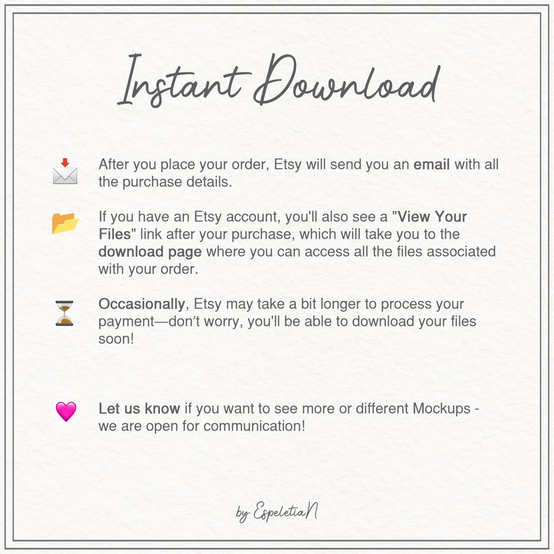 May include: A graphic with text that reads "Instant Download" and explains how to download digital files after purchasing from Etsy. The graphic includes icons of an email, a folder, an hourglass, and a heart.