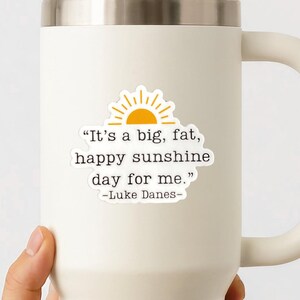 Luke's Quote Sticker: Big Fat Happy Sunshine Day