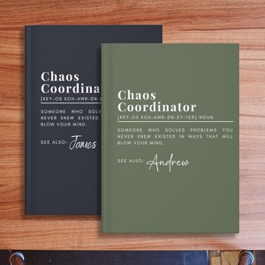 May include: Two dark green and black hardcover journals with the word "Chaos" and the title "Coordinator" with a phonetic pronunciation guide. The text reads "Someone who solves problems you never knew existed in ways that will blow your mind." The journals have the names "James" and "Andrew" written below the text.