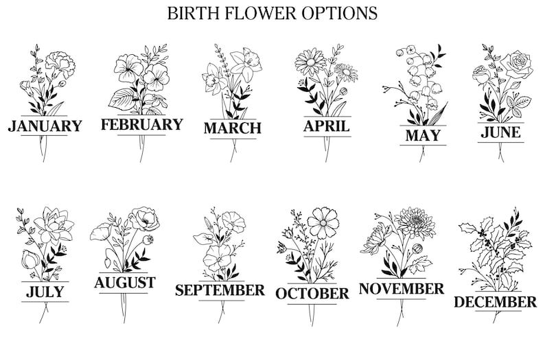May include: Black and white line art illustrations of birth flowers for each month of the year. Each floral design is labeled with the month's name, such as "January" and "February". The text "BIRTH FLOWER OPTIONS" is at the top.