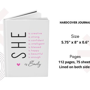 May include: A white hardcover journal with the text "SHE is creative is strong is confident is intelligent is blessed is happy is beautiful is enough &hearts; is Emily" on the front cover. The journal measures 14.6 cm by 20.3 cm by 1.5 cm and has 112 pages, 75 sheets, lined on both sides.