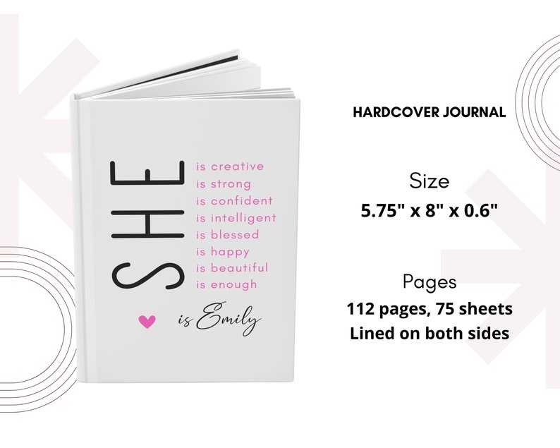 May include: A white hardcover journal with the text "SHE is creative is strong is confident is intelligent is blessed is happy is beautiful is enough &hearts; is Emily" on the front cover. The journal measures 14.6 cm by 20.3 cm by 1.5 cm and has 112 pages, 75 sheets, lined on both sides.