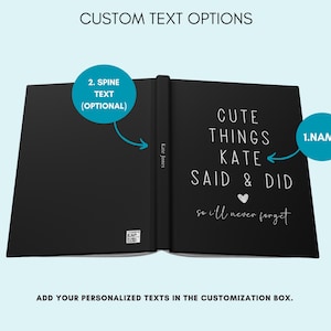 May include: A black hardcover journal with the text "Cute Things Kate Said & Did so I'll Never Forget" on the front cover. The spine of the journal has the text "Kate Jones" printed on it. The journal is open to show the inside pages.