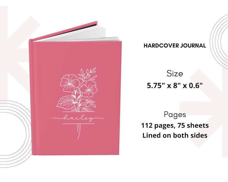 May include: A pink hardcover journal with a floral design and the name "hailey" in white script. The journal measures 5.75" x 8" x 0.6" and contains 112 pages, lined on both sides. The text "HARDCOVER JOURNAL" is also visible.