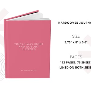 May include: A hardcover journal in a vibrant pink hue, with the text "TIMES I WAS RIGHT AND NOBODY LISTENED" printed on the cover. The journal measures 5.75" x 8" x 0.6" and contains 112 pages, 75 sheets, lined on both sides.