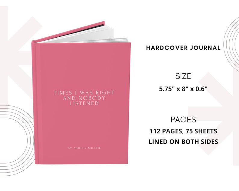May include: A hardcover journal in a vibrant pink hue, with the text "TIMES I WAS RIGHT AND NOBODY LISTENED" printed on the cover. The journal measures 5.75" x 8" x 0.6" and contains 112 pages, 75 sheets, lined on both sides.