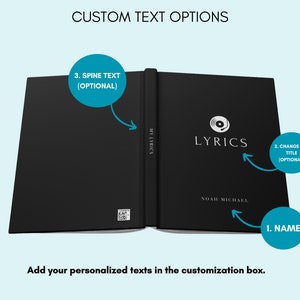 May include: A black hardcover book with the title "LYRICS" and the name "NOAH MICHAEL" printed on the cover. The book has a spine with space for a custom text. The image shows how to customize the book with a name, title, and spine text.