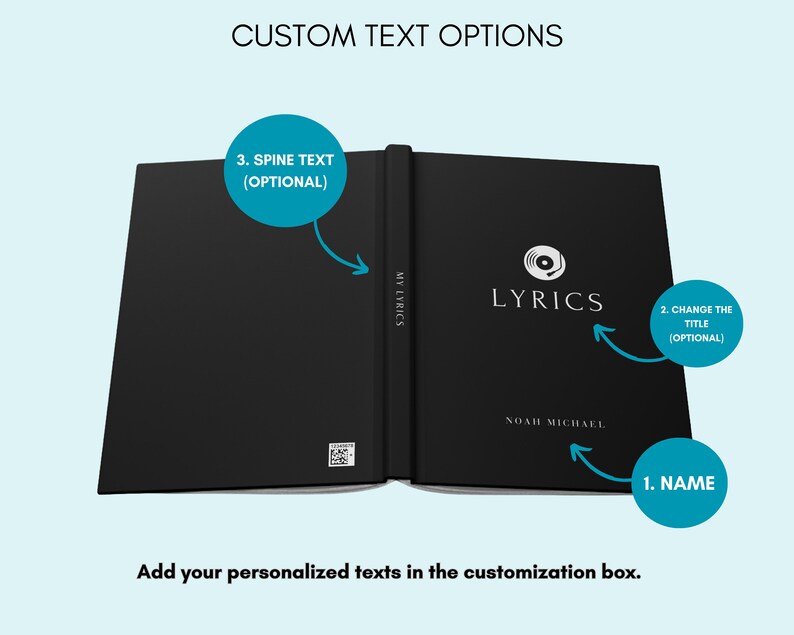 May include: A black hardcover book with the title "LYRICS" and the name "NOAH MICHAEL" printed on the cover. The book has a spine with space for a custom text. The image shows how to customize the book with a name, title, and spine text.