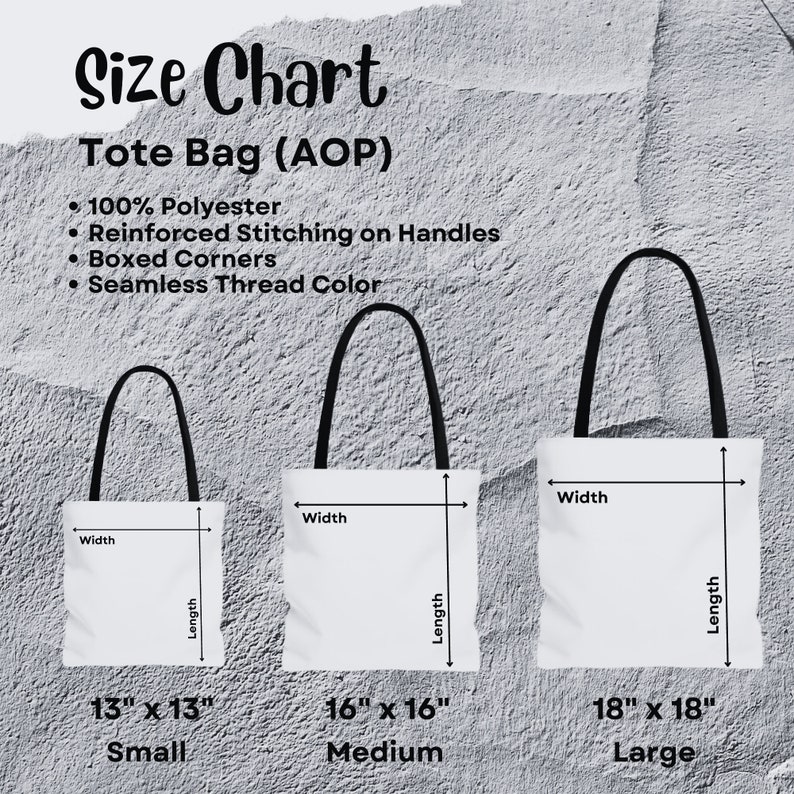 May include: Size chart for tote bags with three different sizes: small (13" x 13"), medium (16" x 16"), and large (18" x 18"). The tote bags are made of 100% polyester and have reinforced stitching on the handles, boxed corners, and seamless thread color.