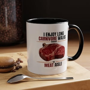 Funny Carnivore Diet Humor, Steak Mug, Kitchen, Valentine Gift, Gift for Him, Gift for Her, BBBE, Beef, Carnivore Coffee Mug, Carnivore Mug