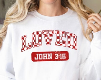 Christian Valentines Sweatshirt, Loved John 3:16 Sweater, Bible Verse Sweater, Valentines Day Sweater, Religious Gift, Valentine Gift