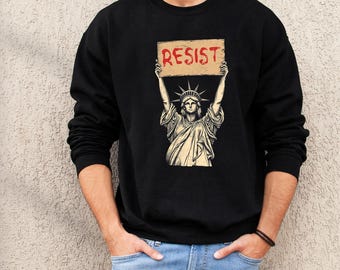Resist Sweatshirt: Statue of Liberty, Social Justice, Unisex Fit