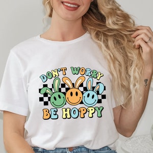 Happy Easter Day Shirt, Don&#39;t Worry Be Hoppy Shirt, Easter Bunny Shirt, Easter Shirt, Funny Easter Shirt, Happy Easter, Easter Gift