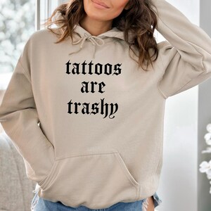 Tattoos Are Trashy Hoodie, Tattoos Hoodie, Sassy Gift, Sarcastic Hoodie, Funny Hoodie, Adult Humor Hoodie, Sarcasm Hoodie, Husband Hoodie image 3