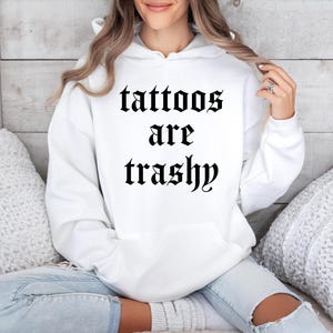 Tattoos Are Trashy Hoodie, Tattoos Hoodie, Sassy Gift, Sarcastic Hoodie, Funny Hoodie, Adult Humor Hoodie, Sarcasm Hoodie, Husband Hoodie image 2