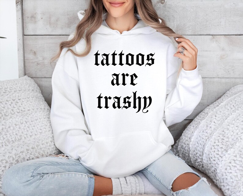 Tattoos Are Trashy Hoodie, Tattoos Hoodie, Sassy Gift, Sarcastic Hoodie, Funny Hoodie, Adult Humor Hoodie, Sarcasm Hoodie, Husband Hoodie image 2