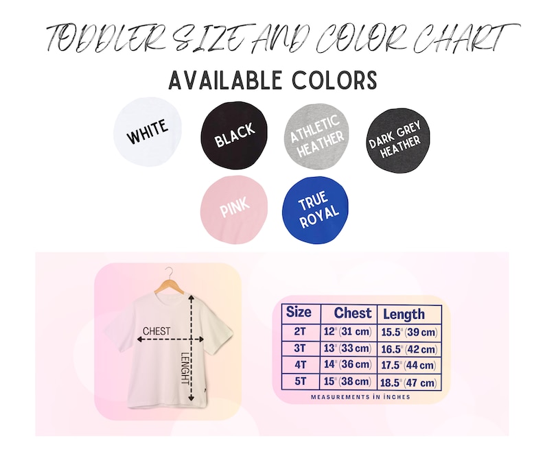 May include: A toddler size and color chart with available colors: white, black, athletic heather, dark grey heather, pink, and true royal. A white t-shirt is shown with chest and length measurements. Size chart includes chest and length in inches.