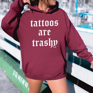 Tattoos Are Trashy Hoodie, Tattoos Hoodie, Sassy Gift, Sarcastic Hoodie, Funny Hoodie, Adult Humor Hoodie, Sarcasm Hoodie, Husband Hoodie image 4