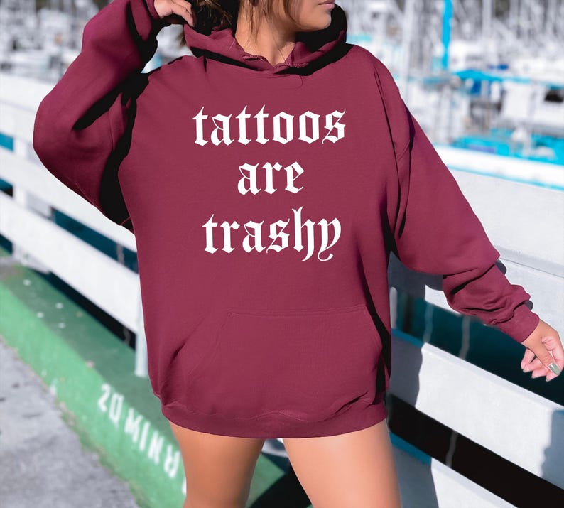 Tattoos Are Trashy Hoodie, Tattoos Hoodie, Sassy Gift, Sarcastic Hoodie, Funny Hoodie, Adult Humor Hoodie, Sarcasm Hoodie, Husband Hoodie image 4