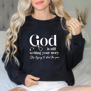 God Is Still Writing Your Story Sweatshirt, Christian Sweatshirt, Religious Gift, Jesus Sweatshirt, Inspirational Sweatshirt, Christian Gift