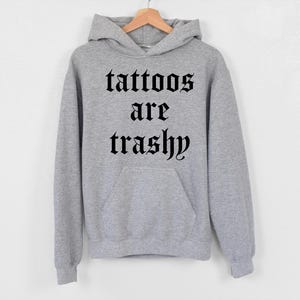Tattoos Are Trashy Hoodie, Tattoos Hoodie, Sassy Gift, Sarcastic Hoodie, Funny Hoodie, Adult Humor Hoodie, Sarcasm Hoodie, Husband Hoodie image 7