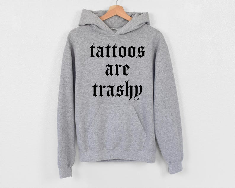 Tattoos Are Trashy Hoodie, Tattoos Hoodie, Sassy Gift, Sarcastic Hoodie, Funny Hoodie, Adult Humor Hoodie, Sarcasm Hoodie, Husband Hoodie image 7