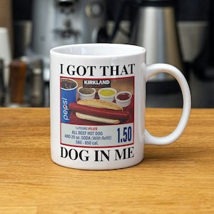 Costco Hotdog Mug I Got That Dog In Me Mug to Match Your Costco Hotdog Shirt Fathers Day Gift For Him Hotdog Funny Gifts For Her