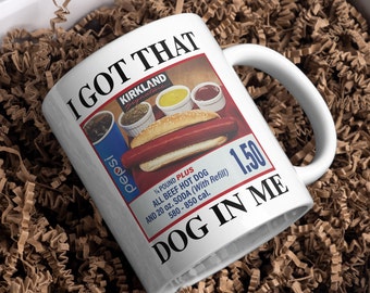 I Got That Dog In Me Costco Hotdog Mug Kirkland Hotdog Mug Funny Mothers Day Gift Mom Christmas Gift For Him Hotdog Funny Gifts For Her