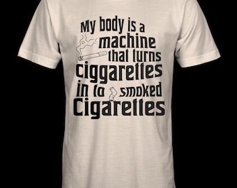 my body is a machine that turns cigarettes Into Smoked Cigarettes Shirt 2026 MY BODY IS A MACHINE