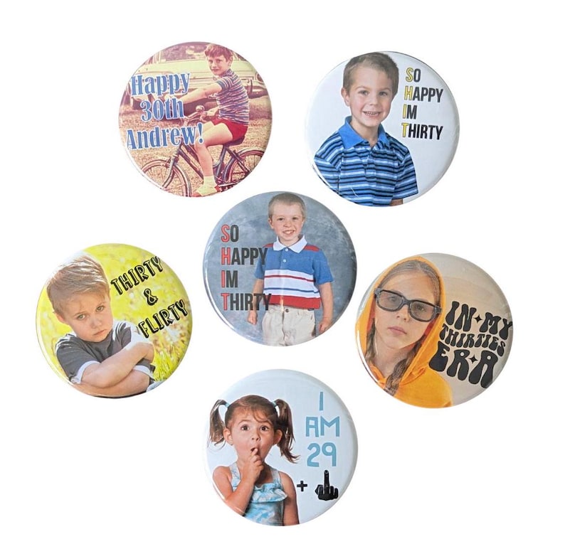 May include: Six round buttons with different photos and text. The buttons are white, yellow, and gray. The text on the buttons includes "Happy 30th Andrew!", "So Happy I'm Thirty", "Thirty & Flirty", "So Happy I'm Thirty", "In My Thirties Era", and "I Am 29 + ".