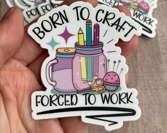 Born to craft STICKER - 3 inch sticker - crafty sticker - laptop sticker - funny sticker for crafter - small sticker for notebook